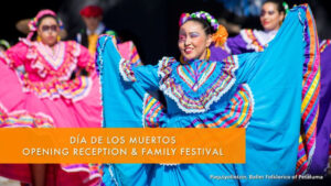 Día de los Muertos Opening Reception and Family Festival