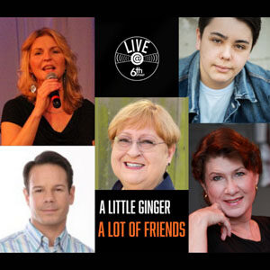 A Little Ginger - A Lot of Friends at 6th Street Playhouse