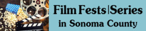 Film fests and film series in Sonoma County