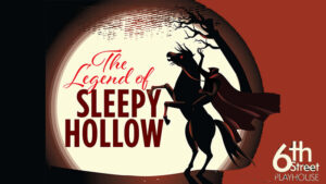 Legend of Sleepy Hollow at 6th Street Playhouse