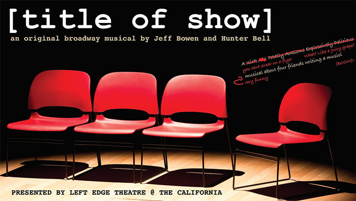 Title of Show presented by Left Edge Theatre at The California