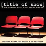 Title of Show presented by Left Edge Theatre at The California in Santa Rosa