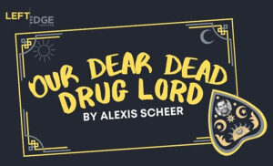 Our Dear Dead Drug Lord at The California Theatre of Santa Rosa