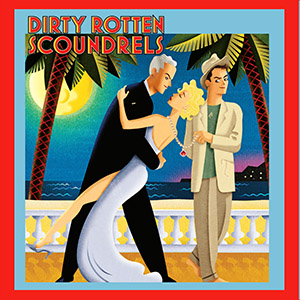 Dirty Rotten Scoundrels - Sonoma Arts Live