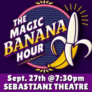The Magic Banana Hour at Sebastiani Theater