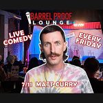Comedy Matt Curry Barrel Proof Lounge
