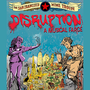 DISRUPTION by San Francisco Mime Troupe