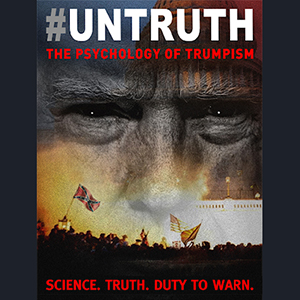 UNTRUTH: The Psychology of Trumpism