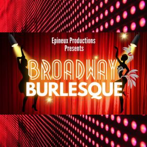 Broadway Burlesque at The California